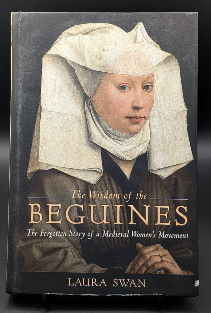 Item #009288 The Wisdom of the Beguines: The Forgotten Story of a Medieval Women s Movement. Laura Swan.