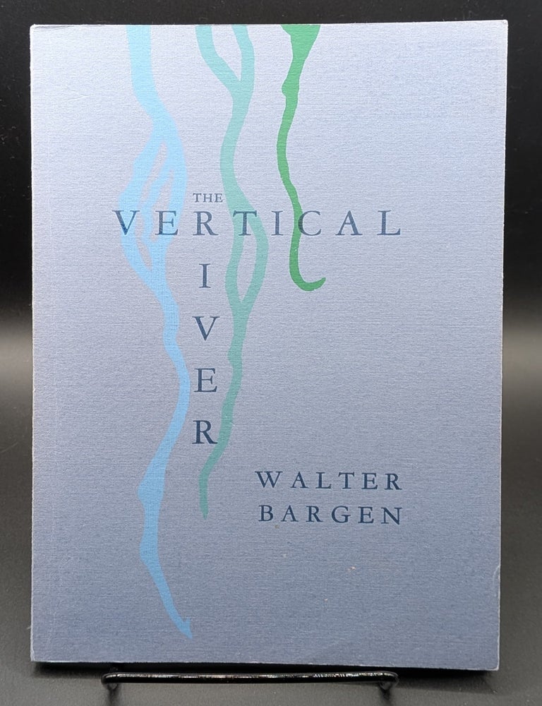 Item #009413 The Vertical River. Walter Bargen.