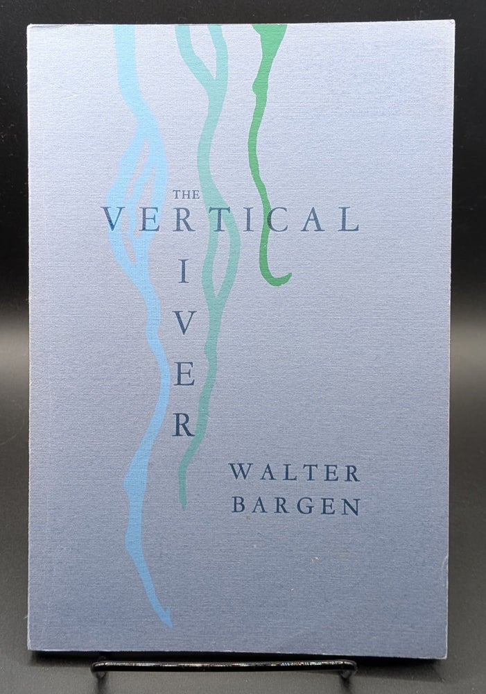 Item #009413 The Vertical River. Walter Bargen.