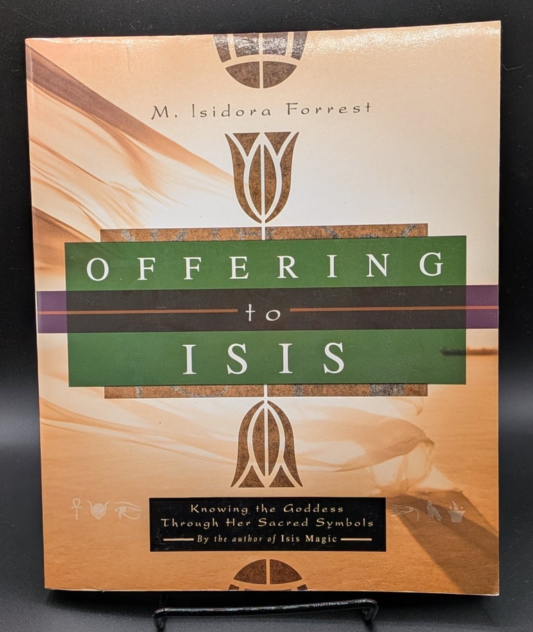 Item #009467 Offering to Isis: Knowing the Goddess Through Her Sacred Symbols. M. Isidora Forrest.