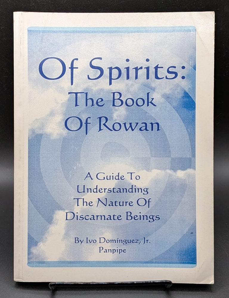 Item #009473 Of Spirits: The Book Of Rowan. Ivo Dominguez.