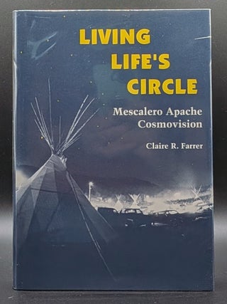 Item #009517 Living Life's Circle: Mescalero Apache Cosmovision. Claire R. Farrer