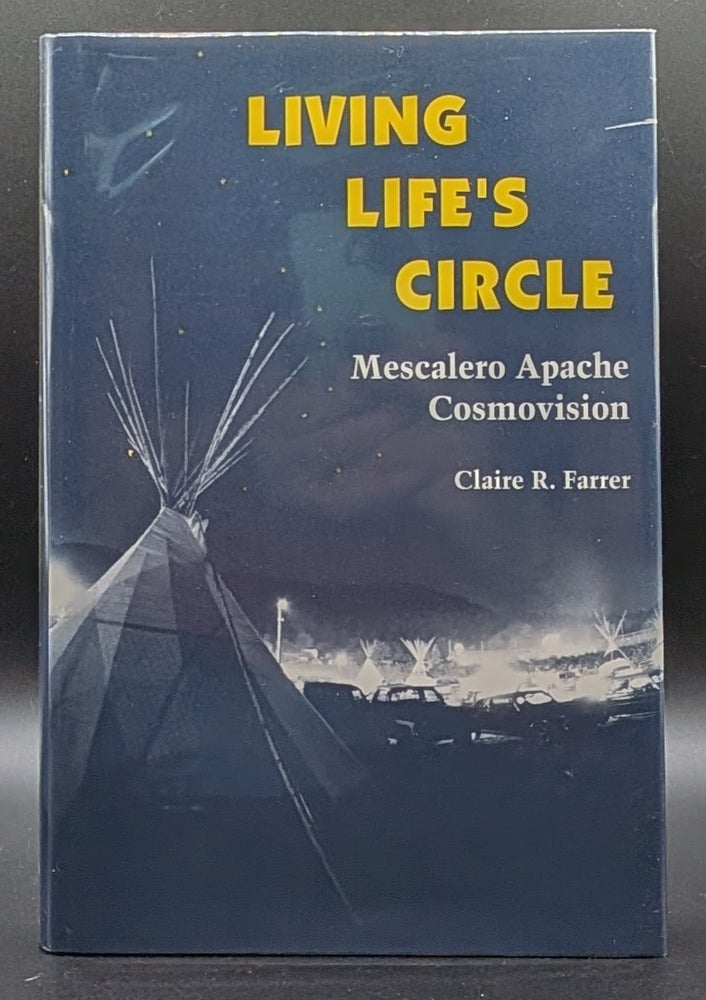 Item #009517 Living Life's Circle: Mescalero Apache Cosmovision. Claire R. Farrer.