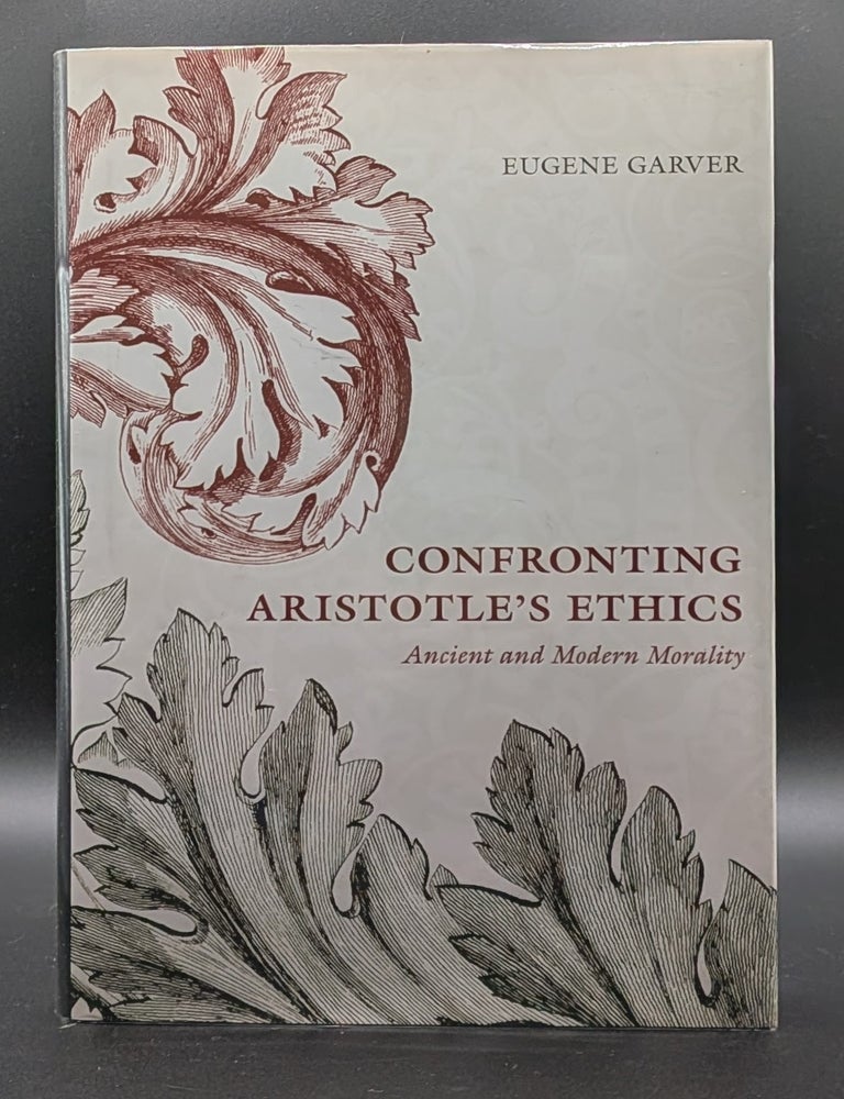 Item #009523 Confronting Aristotle's Ethics: Ancient and Modern Morality. Eugene Garver.