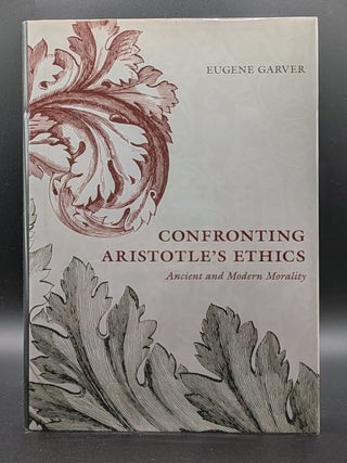 Item #009523 Confronting Aristotle's Ethics: Ancient and Modern Morality. Eugene Garver