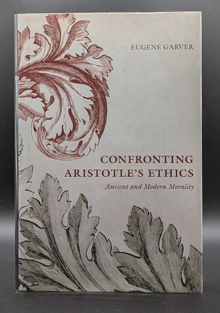 Item #009523 Confronting Aristotle's Ethics: Ancient and Modern Morality. Eugene Garver.