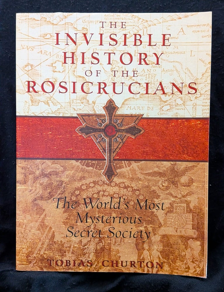 Item #4838 The Invisible History of the Rosicrucians. Tobias Churton.