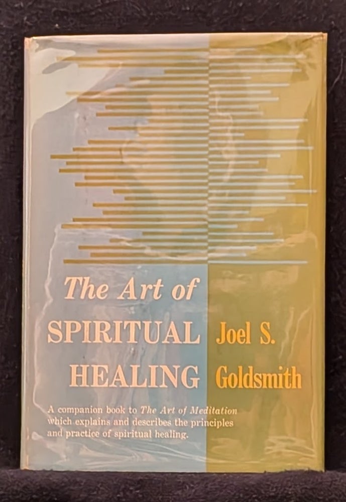 Item #5144 The Art of Spiritual Healing. Joel S. Goldsmith.