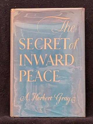 Item #5171 The Secret of Inward Peace. A. Herbert Gray