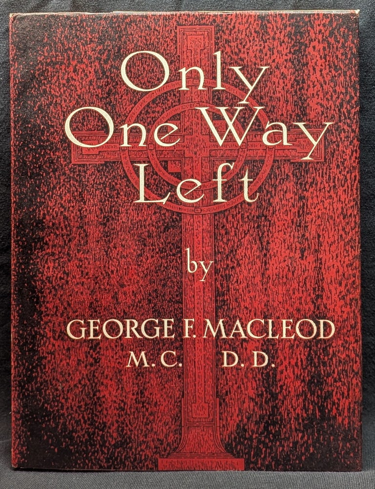 Item #5534 Only One Way Left. George F. MacLeod.