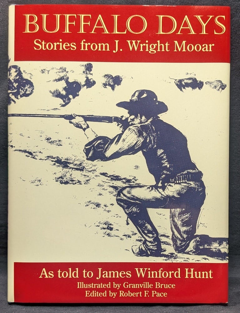 Item #5668 Buffalo Days: Stories from J. Write Mooar. John Wright Mooar | James Winford Hunt | Robert F. Pace.