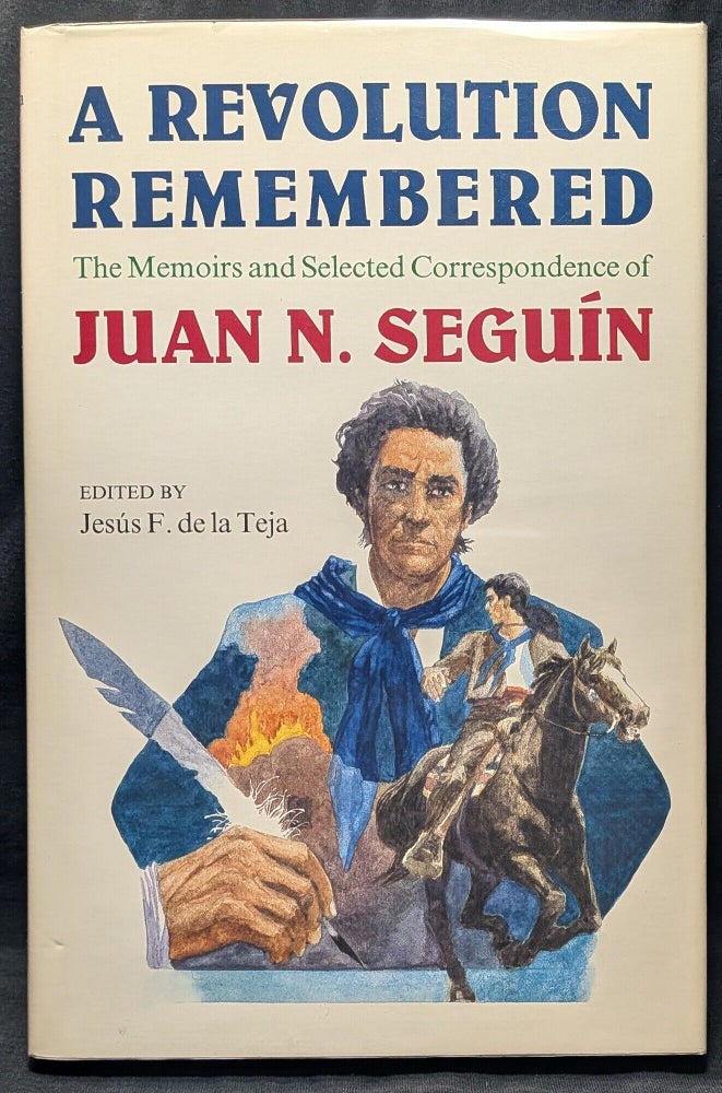 Item #5990 A Revolution Remembered. Juan Nepomuceno SeguÃn.