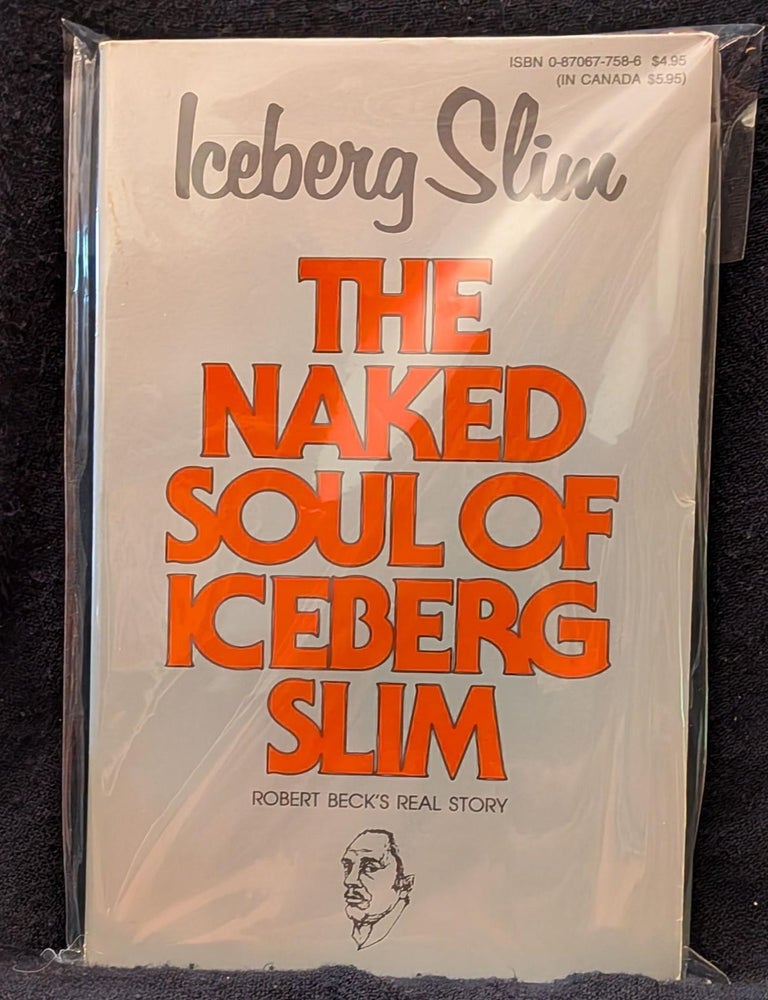 Item #6042 The Naked Soul of Iceberg Slim. Iceberg Slim / Robert Beck.