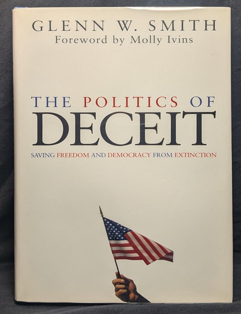Item #6049 The Politics of Deceit. Glenn W. Smith.