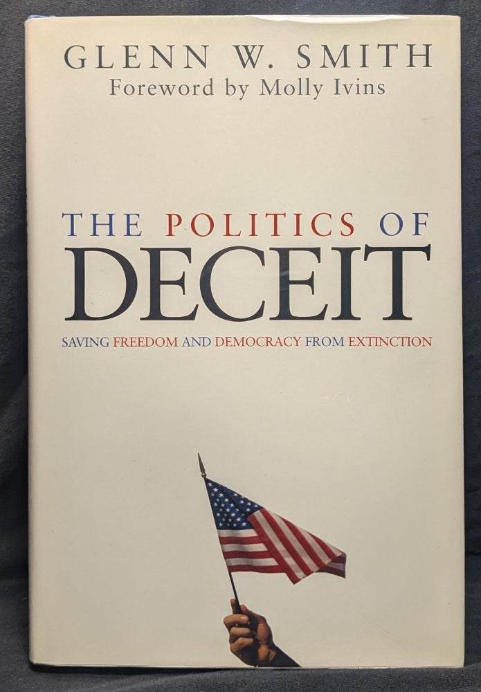 Item #6049 The Politics of Deceit. Glenn W. Smith.