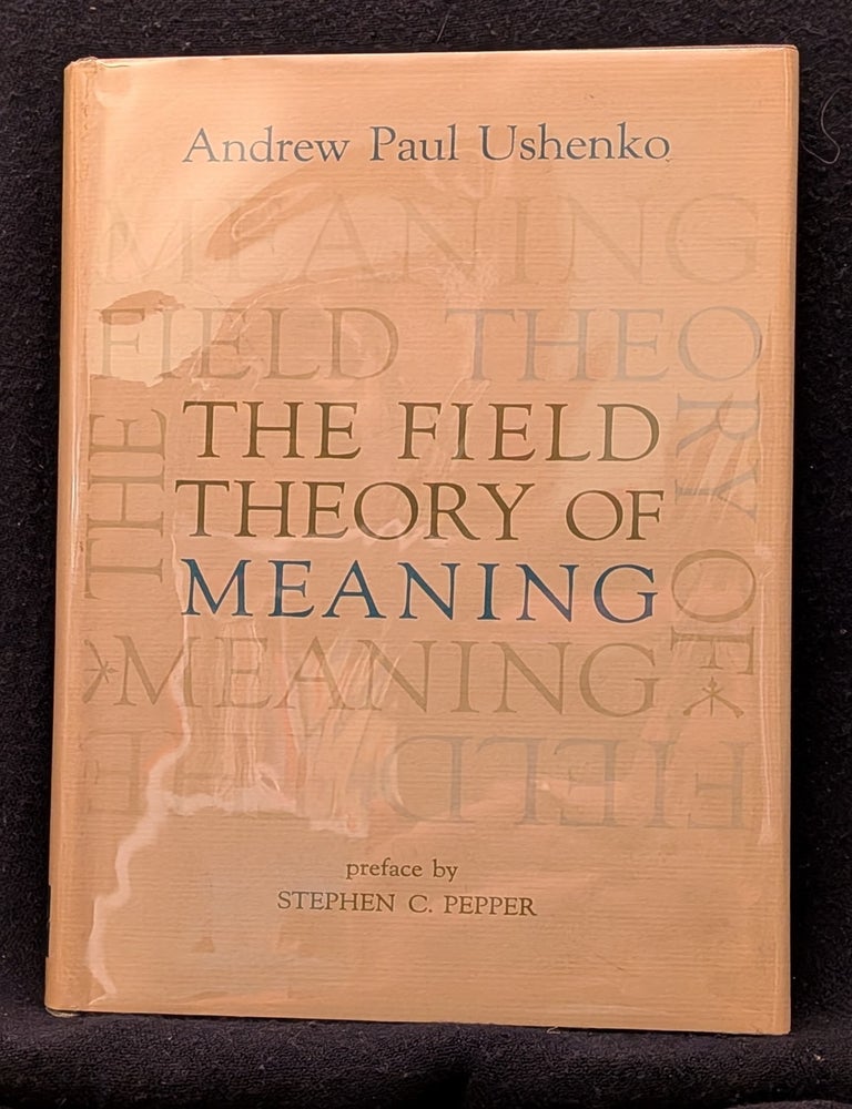 Item #6177 The Field Theory of Meaning. Andrew Paul Ushenko.