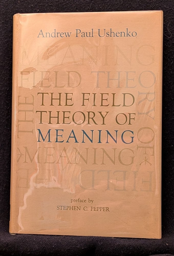 Item #6177 The Field Theory of Meaning. Andrew Paul Ushenko.