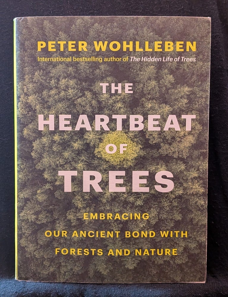 Item #6269 The Heartbeat of Trees: Embracing Our Ancient Bond with Forests and Nature. Peter Wohlleben.