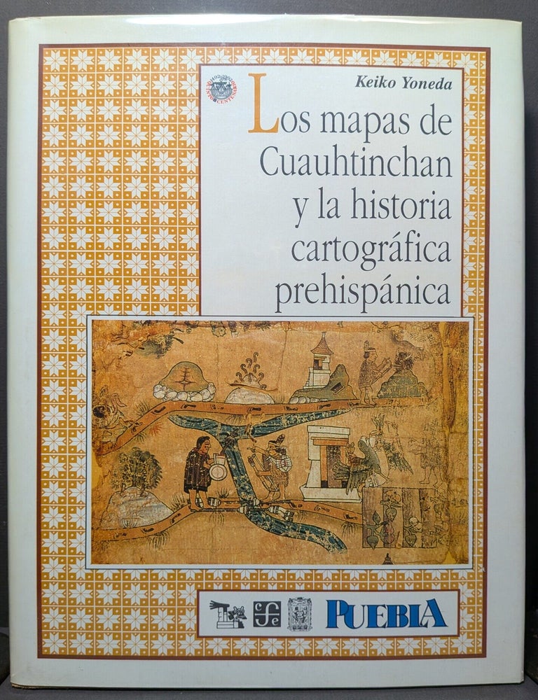 Item #6285 Los Mapas De Cuauhtinchan Y La Historia Cartografica Prehispanica. Keiko Yoneda.