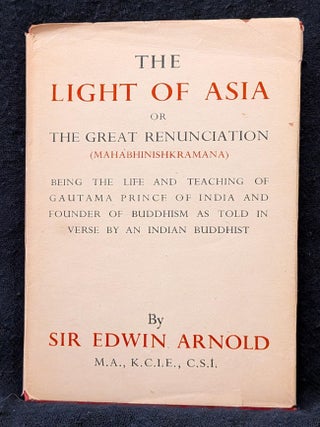 Item #6301 The Light of Asia, or The Great Renuncation (Mahabhinishkramana). Edwin Arnold