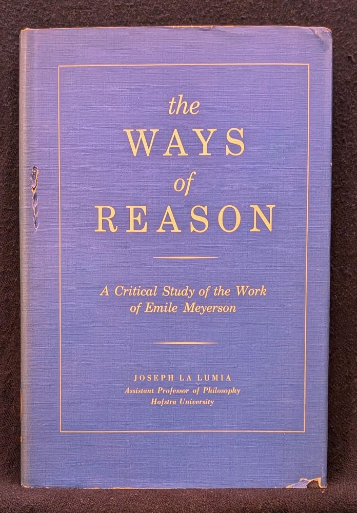 Item #6354 The Ways of Reason: A Critical Study of the Ideas of Emile Meyerson (Muirhead Library of Philosophy). Joseph LaLumia.